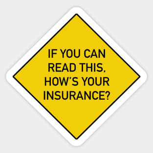 Funny Bumper Sticker - If You Can Read This, How’s your insurance? Sticker